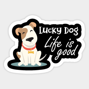 Dog - Lucky dog life is good Sticker